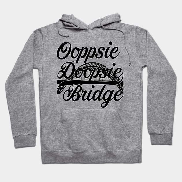 Oopsie Doopsie Bridge Hoodie by whatwemade